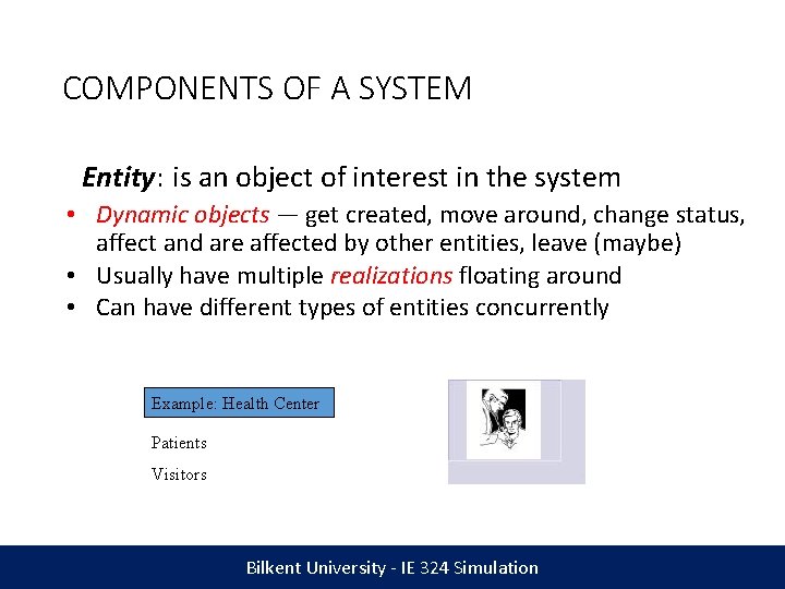 COMPONENTS OF A SYSTEM Entity: is an object of interest in the system •