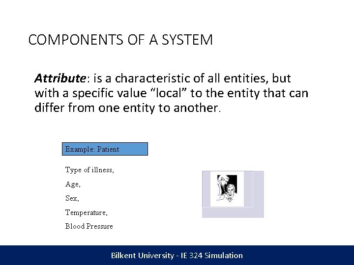 COMPONENTS OF A SYSTEM Attribute: is a characteristic of all entities, but with a
