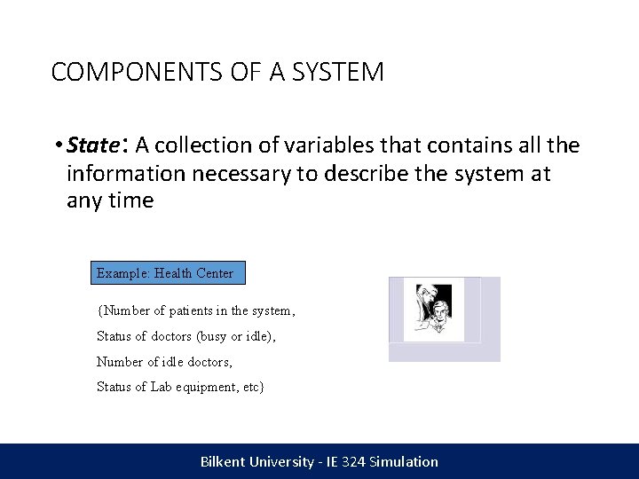 COMPONENTS OF A SYSTEM • State: A collection of variables that contains all the