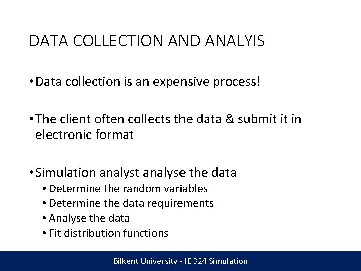 DATA COLLECTION AND ANALYIS • Data collection is an expensive process! • The client