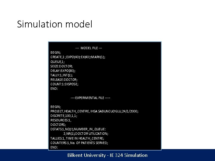 Simulation model --- MODEL FILE --BEGIN; CREATE, 1: , EXPO(40): EX(40): MARK(1); QUEUE, 1;