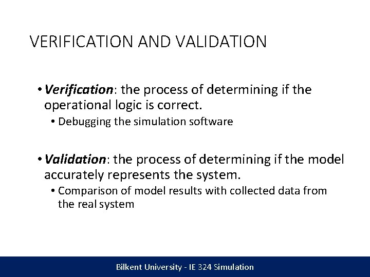VERIFICATION AND VALIDATION • Verification: the process of determining if the operational logic is