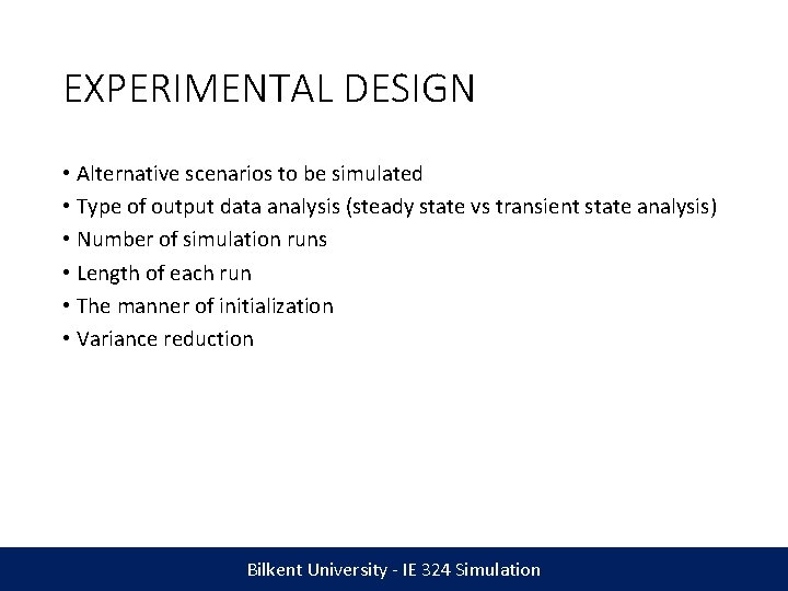 EXPERIMENTAL DESIGN • Alternative scenarios to be simulated • Type of output data analysis