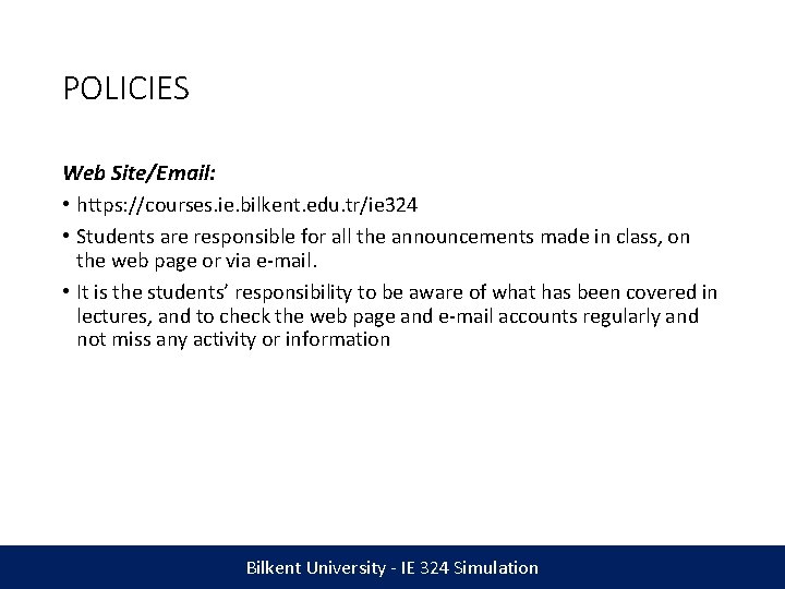 POLICIES Web Site/Email: • https: //courses. ie. bilkent. edu. tr/ie 324 • Students are