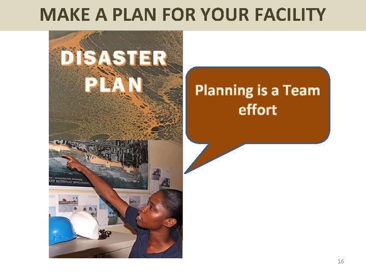 MAKE A PLAN FOR YOUR FACILITY Planning is a Team effort 16 
