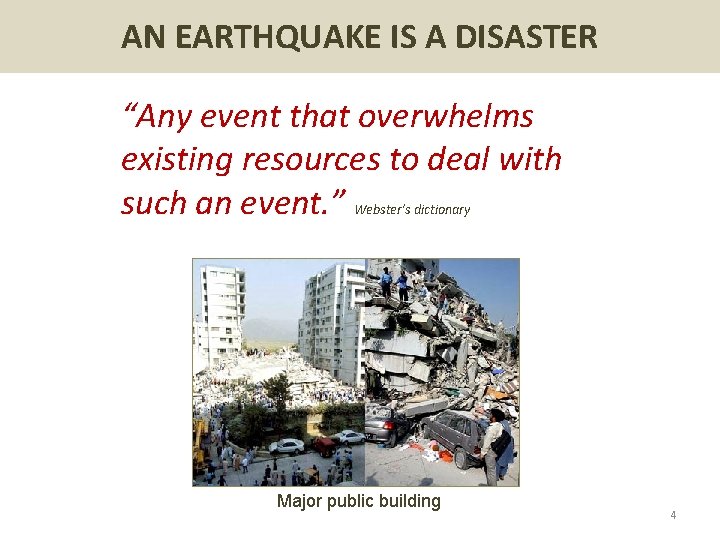 AN EARTHQUAKE IS A DISASTER “Any event that overwhelms existing resources to deal with