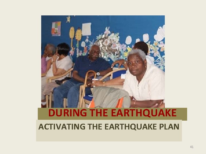 DURING THE EARTHQUAKE ACTIVATING THE EARTHQUAKE PLAN 41 