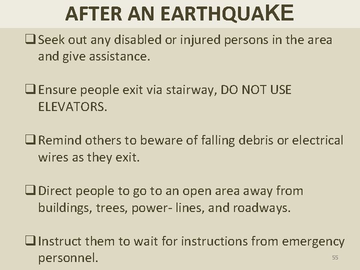 AFTER AN EARTHQUAKE q Seek out any disabled or injured persons in the area