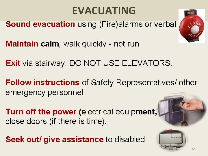 EVACUATING Sound evacuation using (Fire)alarms or verbal notice Maintain calm, walk quickly - not
