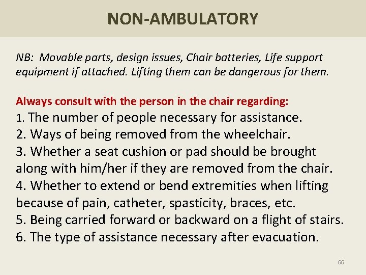 NON-AMBULATORY NB: Movable parts, design issues, Chair batteries, Life support equipment if attached. Lifting