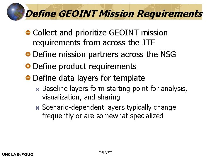 Define GEOINT Mission Requirements Collect and prioritize GEOINT mission requirements from across the JTF