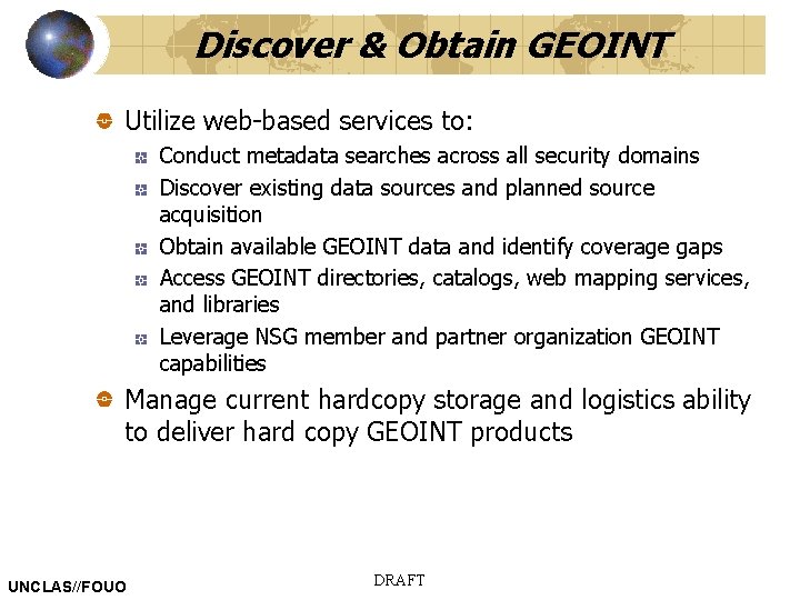 Discover & Obtain GEOINT Utilize web-based services to: Conduct metadata searches across all security