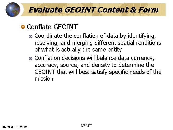 Evaluate GEOINT Content & Form Conflate GEOINT Coordinate the conflation of data by identifying,