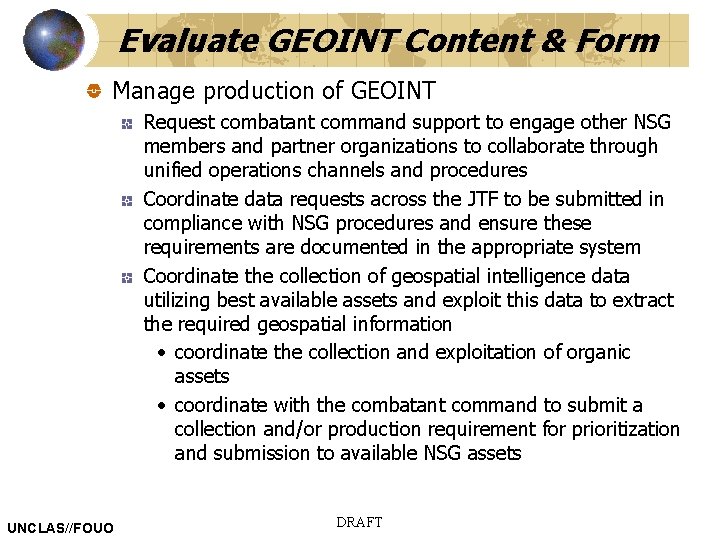 Evaluate GEOINT Content & Form Manage production of GEOINT Request combatant command support to