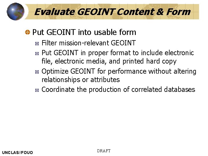 Evaluate GEOINT Content & Form Put GEOINT into usable form Filter mission-relevant GEOINT Put