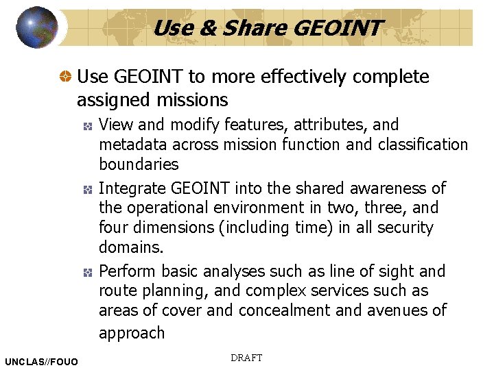Use & Share GEOINT Use GEOINT to more effectively complete assigned missions View and