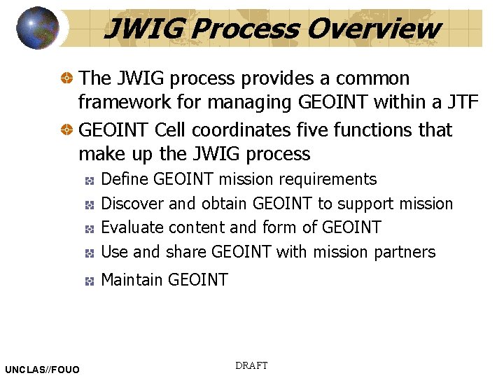 JWIG Process Overview The JWIG process provides a common framework for managing GEOINT within