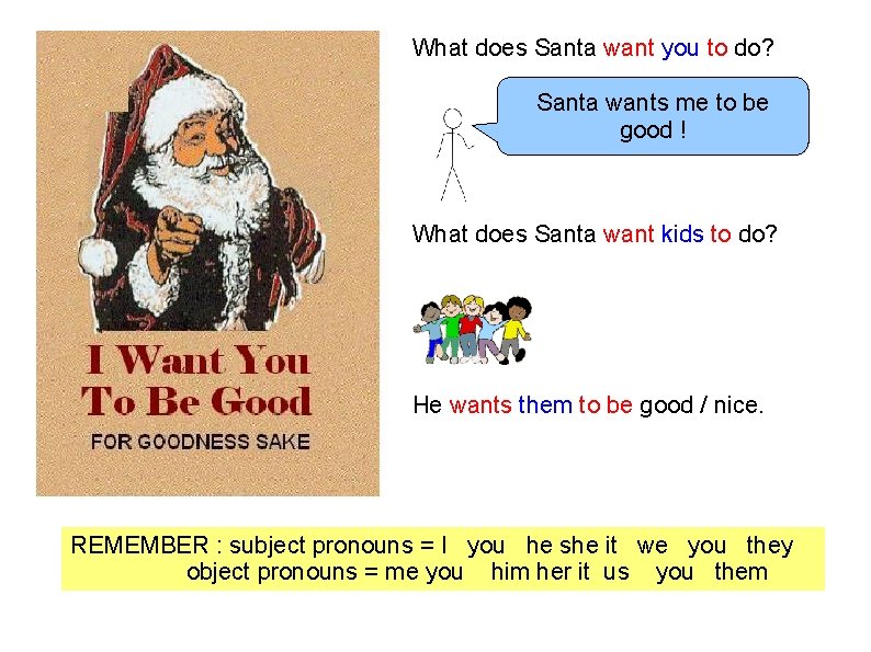 What does Santa want you to do? Santa wants me to be good !