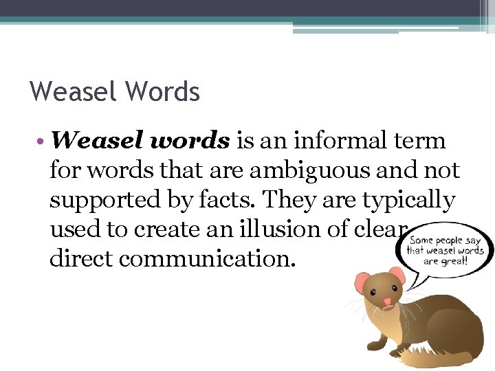 Weasel Words • Weasel words is an informal term for words that are ambiguous
