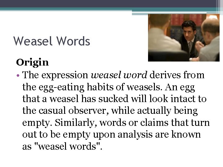 Weasel Words Origin • The expression weasel word derives from the egg-eating habits of