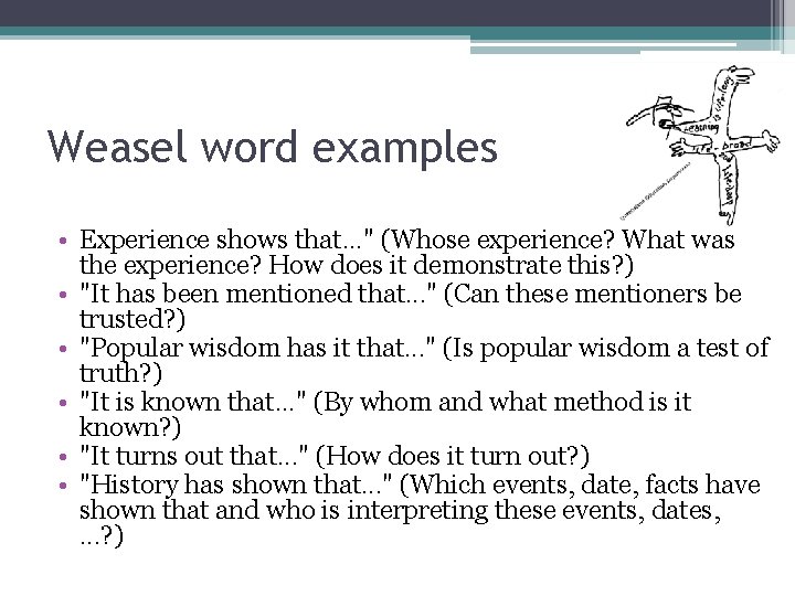 Weasel word examples • Experience shows that. . . " (Whose experience? What was