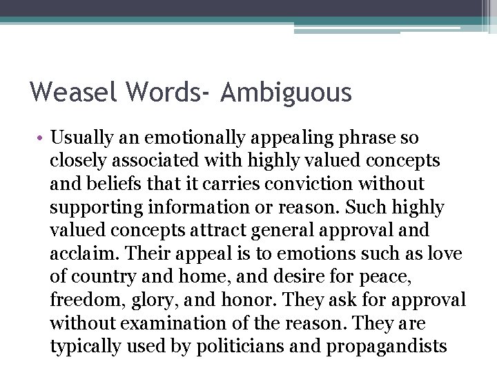 Weasel Words- Ambiguous • Usually an emotionally appealing phrase so closely associated with highly