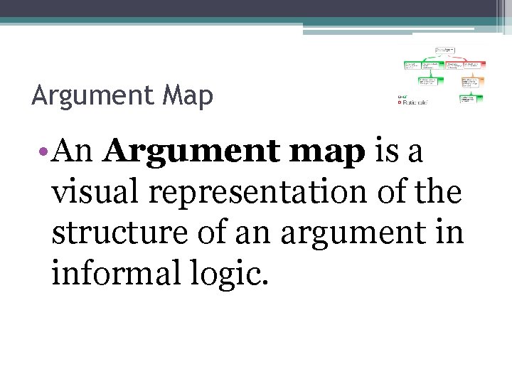 Argument Map • An Argument map is a visual representation of the structure of