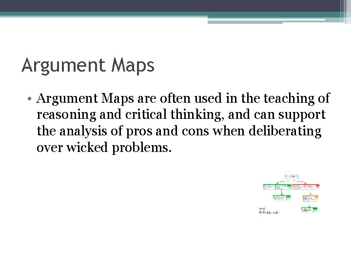Argument Maps • Argument Maps are often used in the teaching of reasoning and