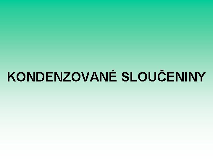 KONDENZOVANÉ SLOUČENINY 