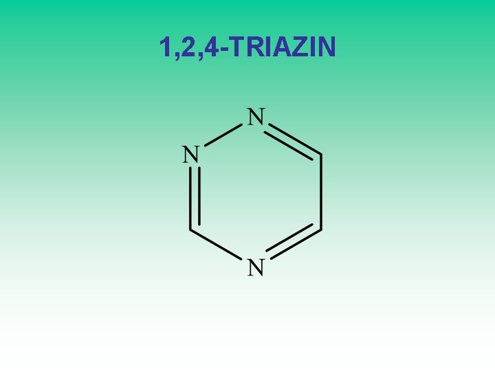 1, 2, 4 -TRIAZIN 