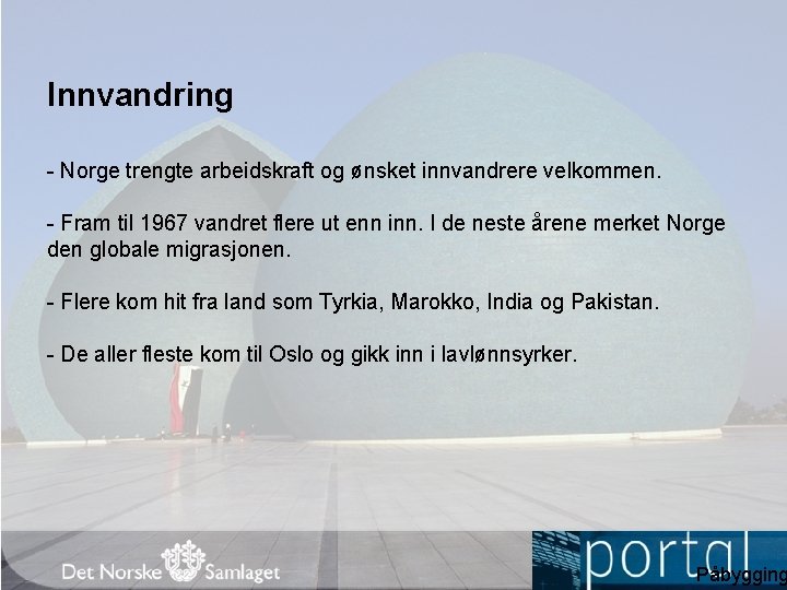 Innvandring Norge trengte arbeidskraft og ønsket innvandrere velkommen. Fram til 1967 vandret flere ut