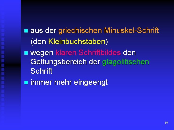 aus der griechischen Minuskel-Schrift (den Kleinbuchstaben) n wegen klaren Schriftbildes den Geltungsbereich der glagolitischen