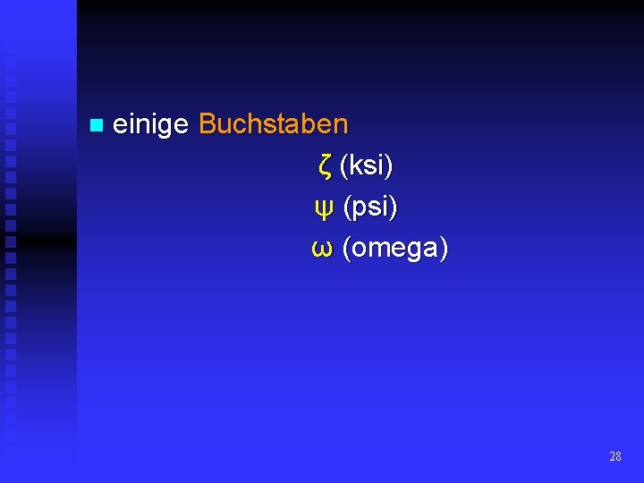 n einige Buchstaben ζ (ksi) ψ (psi) ω (omegа) 28 