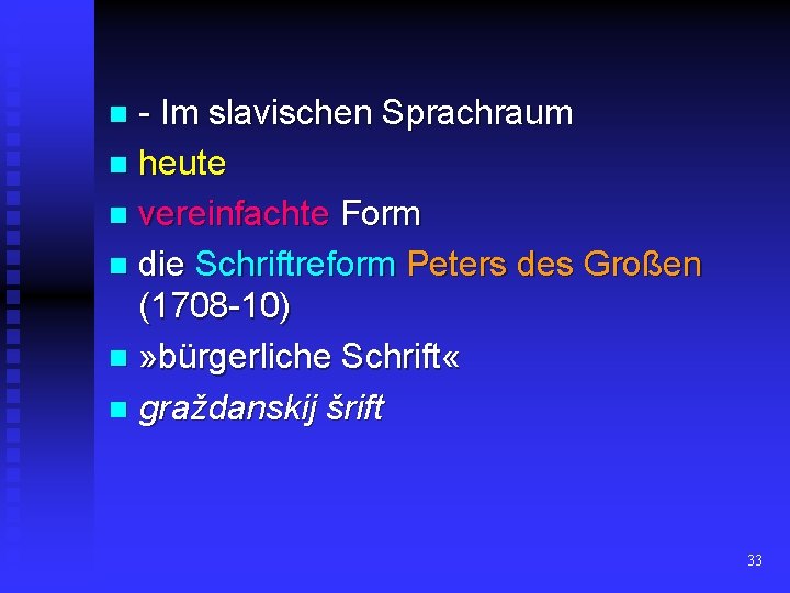 - Im slavischen Sprachraum n heute n vereinfachte Form n die Schriftreform Peters des