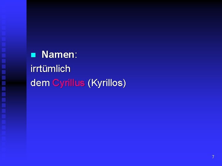 Namen: irrtümlich dem Cyrillus (Kyrillos) n 7 
