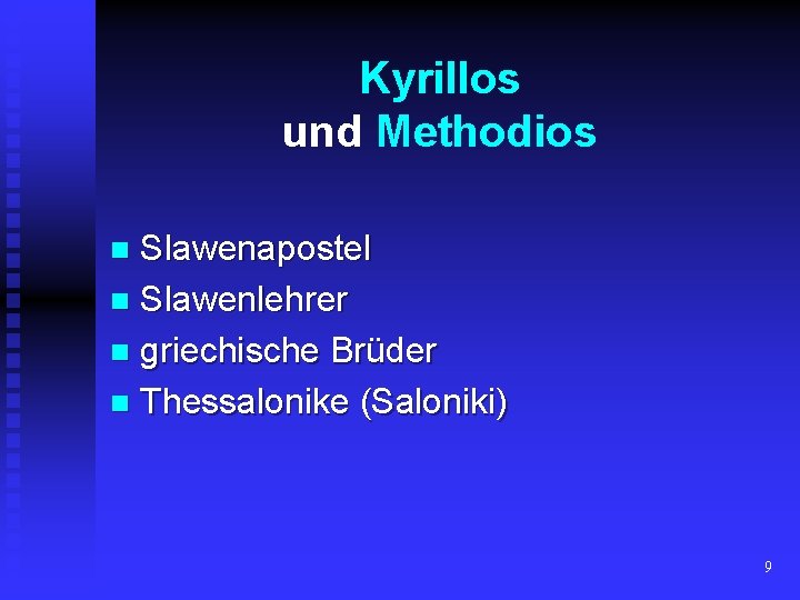 Kyrillos und Methodios Slawenapostel n Slawenlehrer n griechische Brüder n Thessalonike (Saloniki) n 9