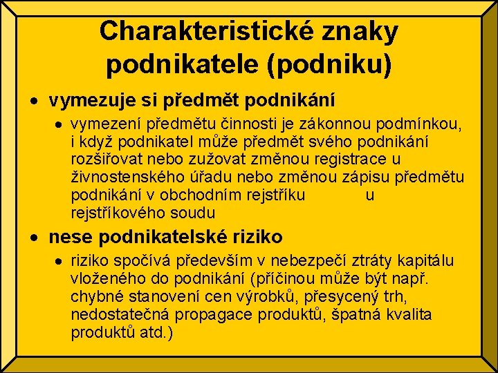 Charakteristické znaky podnikatele (podniku) vymezuje si předmět podnikání vymezení předmětu činnosti je zákonnou podmínkou,