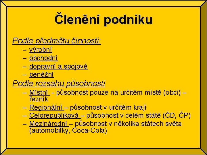 Členění podniku Podle předmětu činnosti: – – výrobní obchodní dopravní a spojové peněžní Podle