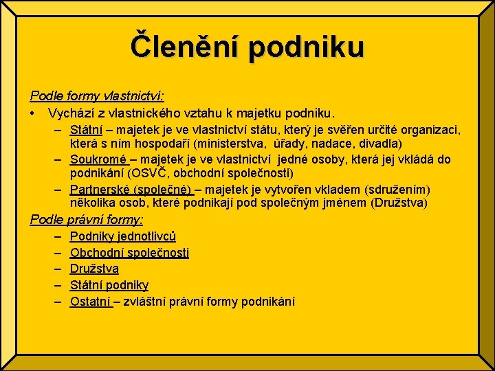 Členění podniku Podle formy vlastnictví: • Vychází z vlastnického vztahu k majetku podniku. –