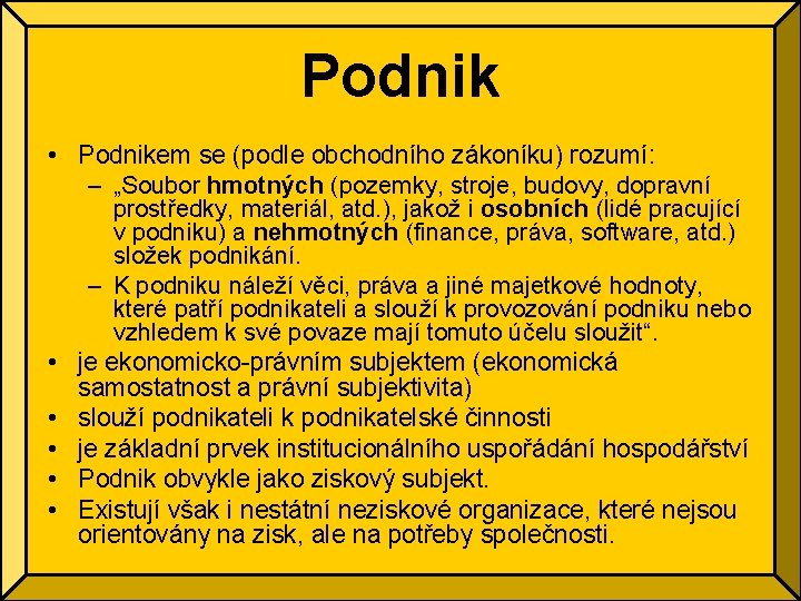 Podnik • Podnikem se (podle obchodního zákoníku) rozumí: – „Soubor hmotných (pozemky, stroje, budovy,