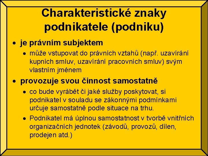 Charakteristické znaky podnikatele (podniku) je právním subjektem může vstupovat do právních vztahů (např. uzavírání