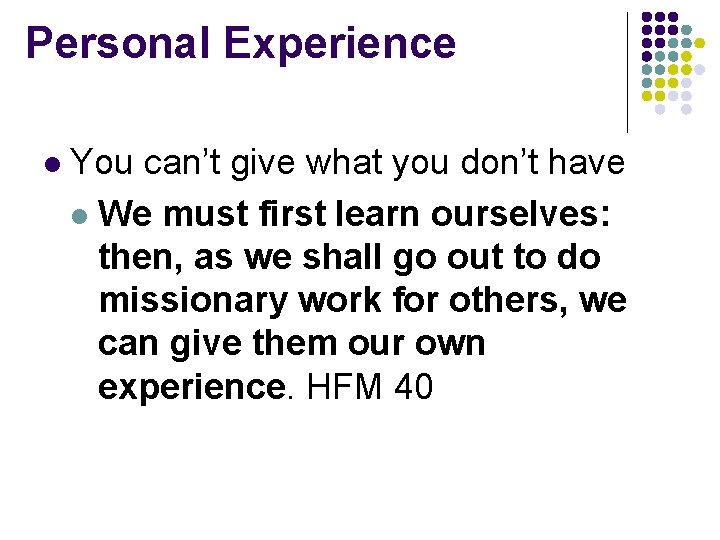 Personal Experience l You can’t give what you don’t have l We must first