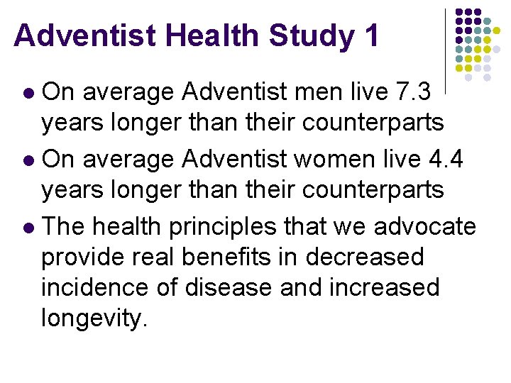 Adventist Health Study 1 On average Adventist men live 7. 3 years longer than