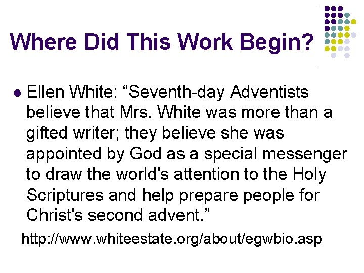 Where Did This Work Begin? l Ellen White: “Seventh-day Adventists believe that Mrs. White