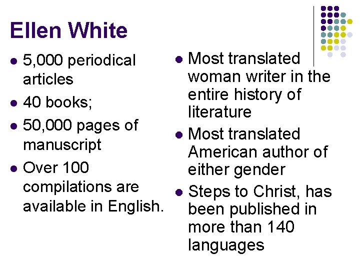 Ellen White l l 5, 000 periodical articles 40 books; 50, 000 pages of