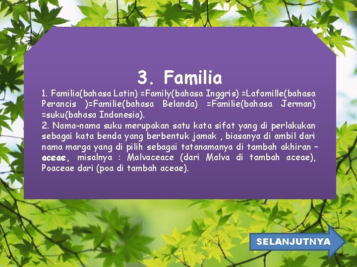 3. Familia 1. Familia(bahasa Latin) =Family(bahasa Inggris) =Lafamille(bahasa Perancis )=Familie(bahasa Belanda) =Familie(bahasa Jerman) =suku(bahasa