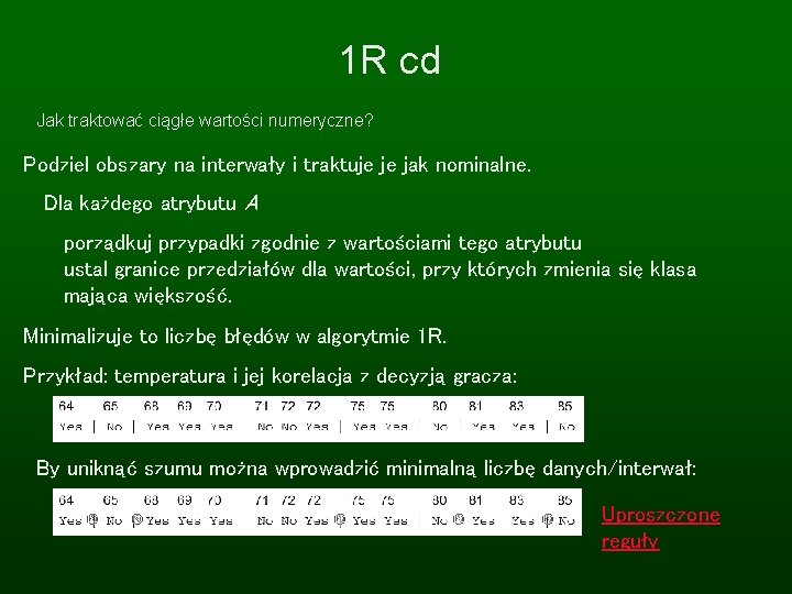 1 R cd Jak traktować ciągłe wartości numeryczne? Podziel obszary na interwały i traktuje