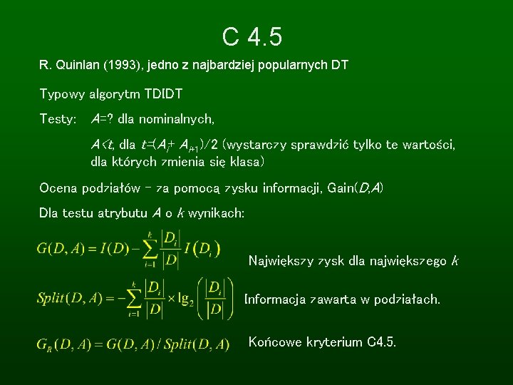 C 4. 5 R. Quinlan (1993), jedno z najbardziej popularnych DT Typowy algorytm TDIDT