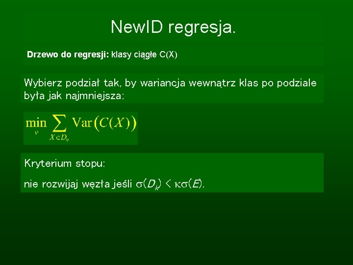New. ID regresja. Drzewo do regresji: klasy ciągłe C(X) Wybierz podział tak, by wariancja