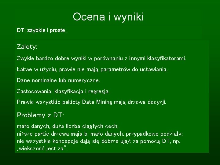 Ocena i wyniki DT: szybkie i proste. Zalety: Zwykle bardzo dobre wyniki w porównaniu